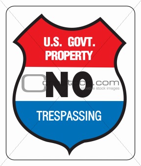 NO TREPASSING - US GOVERNMENT PROPERTY