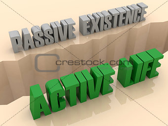 Two phrases PASSIVE EXISTENCE and ACTIVE LIFE split on sides, separation crack