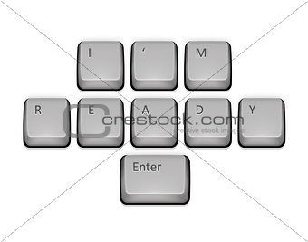 Phrase I am Ready on keyboard and enter key.