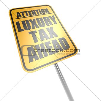 Luxury tax ahead road sign