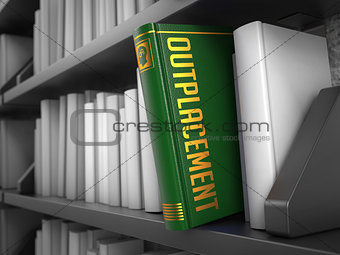 Outplacement - Title of Book. Business Concept.