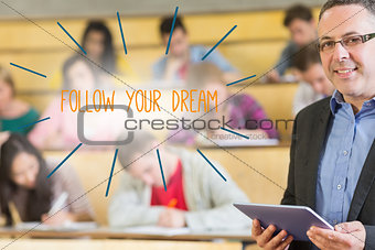 Follow your dream against lecturer standing in front of his class in lecture hall