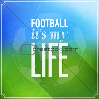 Football it's my life.