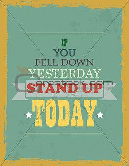 If you Fell Down Yesterday Stand up Today