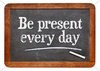 Be present every day advice on blackboard