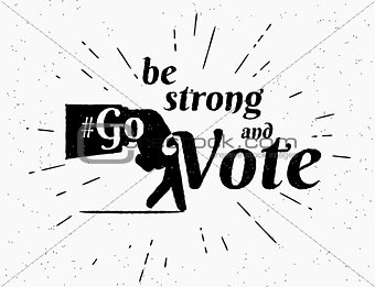 Be strong and go vote hashtag illustration for social networks