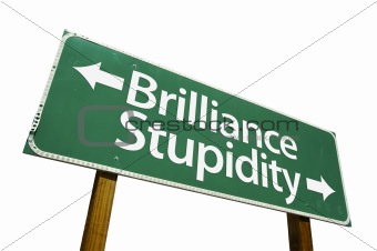 Brilliance & Stupidity road sign isolated,