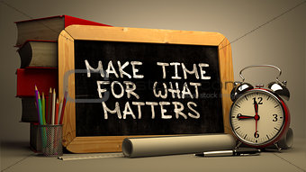 Make Time for What Matters - Chalkboard with Hand Drawn Text.