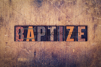 Baptize Concept Wooden Letterpress Type