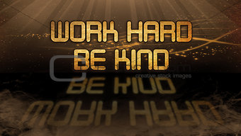 Gold quote - Work hard be kind
