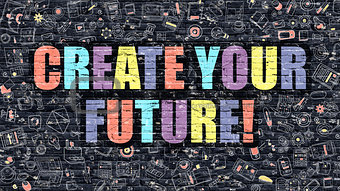 Multicolor Create Your Future on Dark Brickwall. Doodle Style.