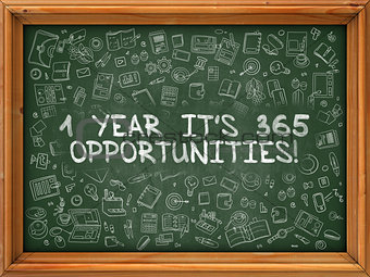 Hand Drawn 1 Year Its 365 Opportunities on Green Chalkboard.