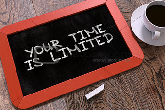 Your Time is Limited Concept Hand Drawn on Chalkboard.