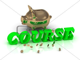 COURSE- inscription of green letters and gold Piggy 