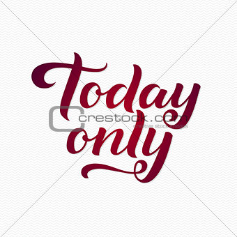 Today Only Logo. Today Only Calligraphic Print for Poster. Red Calligraphy Lettering on White Zigzag Background