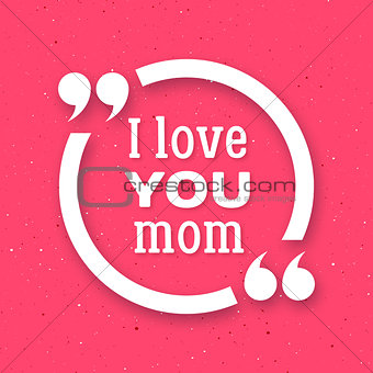 I love you Mom. Happy Mother Day background