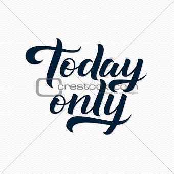 Today Only Logo. Today Only Calligraphic Print for Poster. Black Calligraphy Lettering on White Zigzag Background