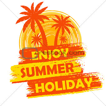 enjoy summer holiday with palms and sun sign, yellow and orange 