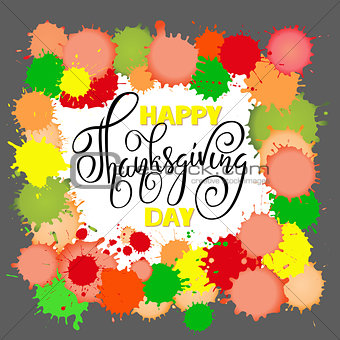 Happy Thanksgiving Day lettering. Vector illustration. Watercolor colorful drops. Autumn background. EPS 10
