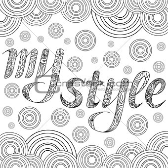 Decorative drawing with text My Style. Zentangle