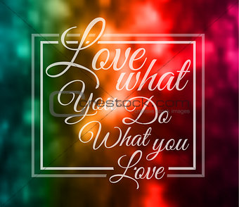 Insipational Typo "Love what you do what you love"