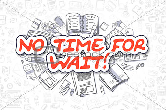 No Time For Wait - Cartoon Red Word. Business Concept.