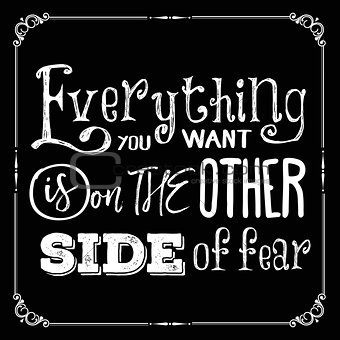 Motivational quote. "Everything you want is on the other side of