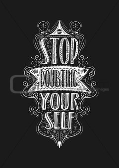 Stop doubting yourself. Hand drawn label