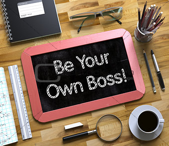 Be Your Own Boss Handwritten on Small Chalkboard. 3D.