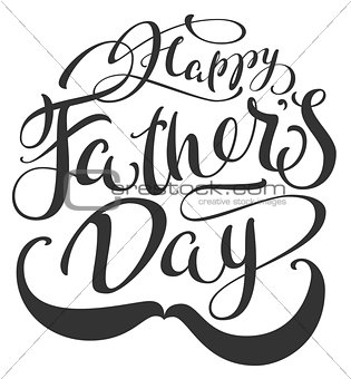 Happy Fathers Day and mustache. Lettering text for greeting card