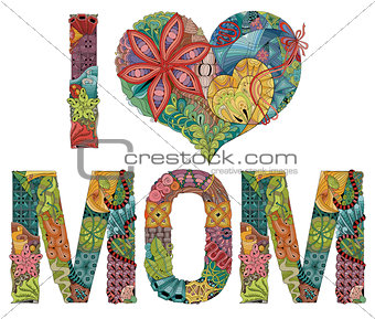 Words I LOVE MOM. Vector decorative zentangle object