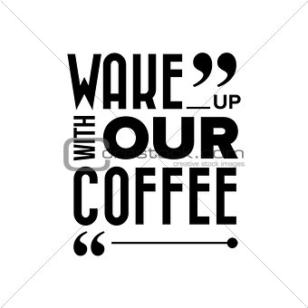 Wake up with our coffee